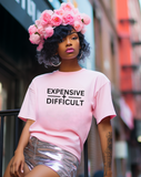Expensive and difficult t-shirt, sassy girl tee, high maintenance shirt