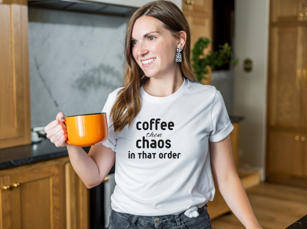 Coffee then Chaos t-shirt