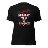 Warning Birthday Trip in Progress T-shirt. Birthday Gift Idea.