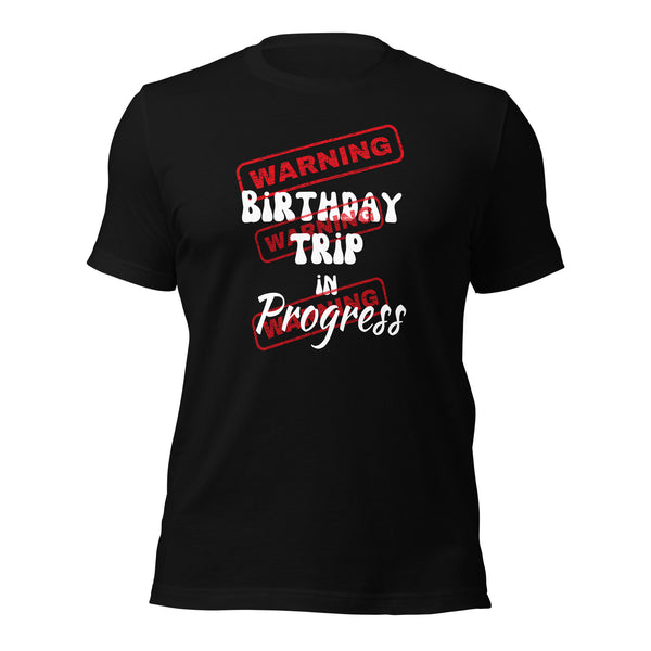 Warning Birthday Trip in Progress T-shirt. Birthday Gift Idea.