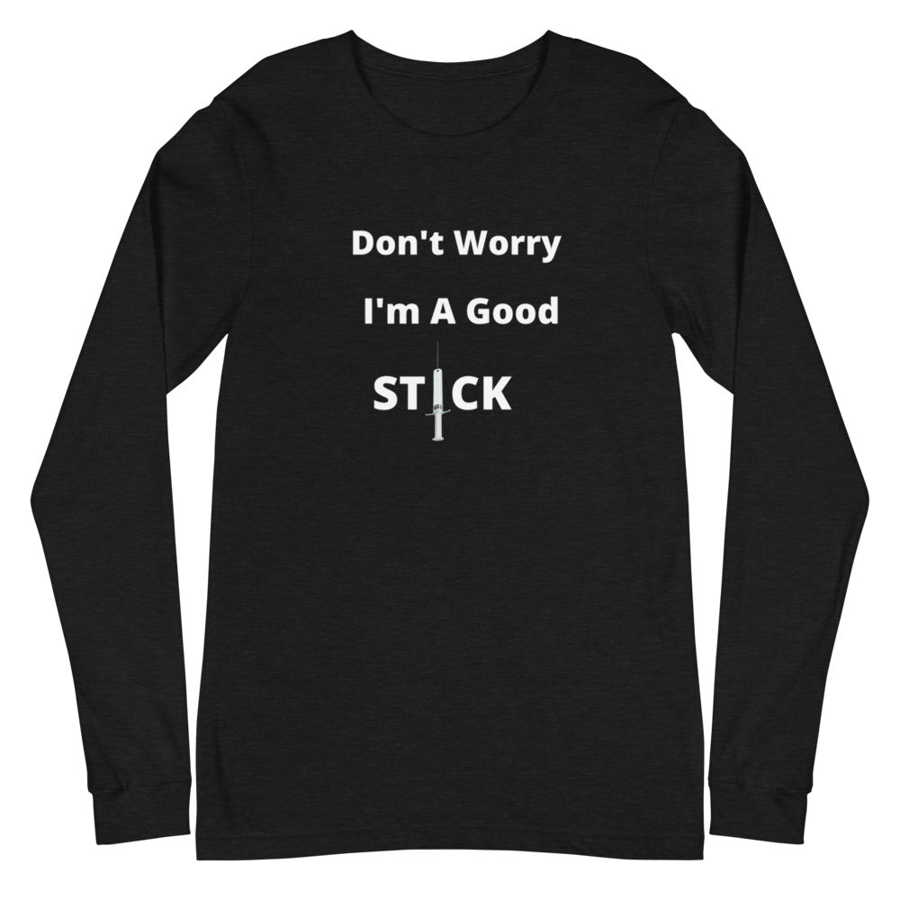 Good Stick- Unisex Long Sleeve Tee