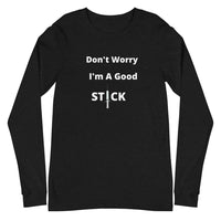 Good Stick- Unisex Long Sleeve Tee