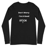 Good Stick- Unisex Long Sleeve Tee