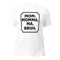 Mom momma ma bruh tshirt